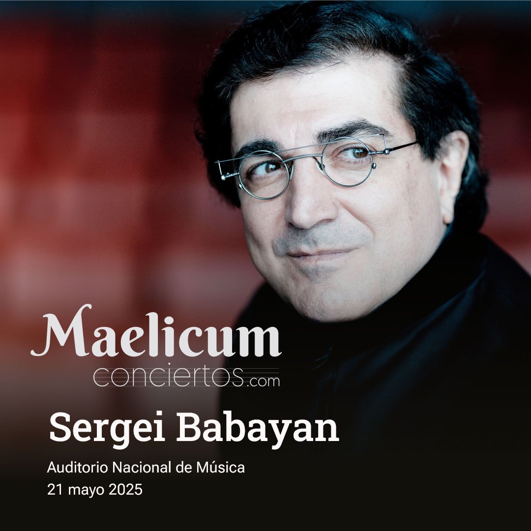 Sergei Babayan 21 mayo 2025 Maelicum Conciertos. Programa «Songs» de Sergei Babayan. Auditorio Nacional de Música. Sala Sinfónica, 19:30h